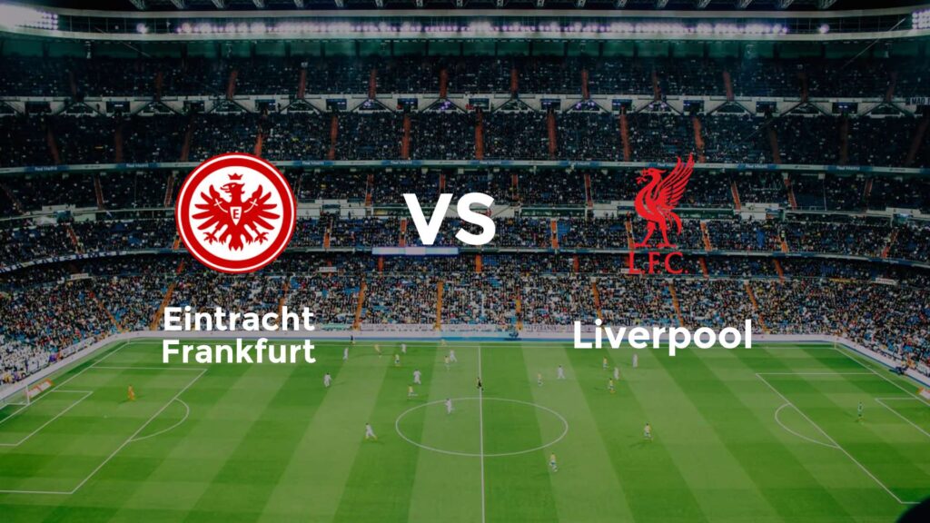 Eintracht Frankfurt x Liverpool Eintracht Frankfurt x Liverpool